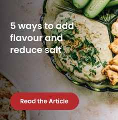 5 ways to add flavour and reduce salt